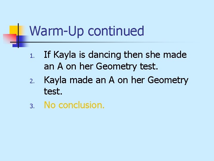 Warm-Up continued 1. 2. 3. If Kayla is dancing then she made an A