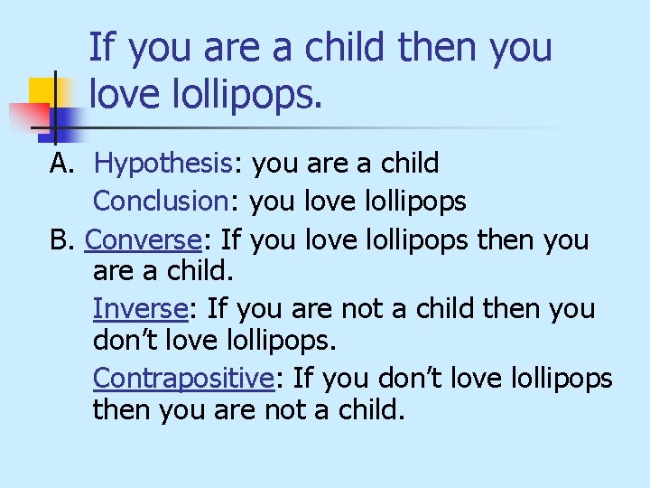 If you are a child then you love lollipops. A. Hypothesis: you are a