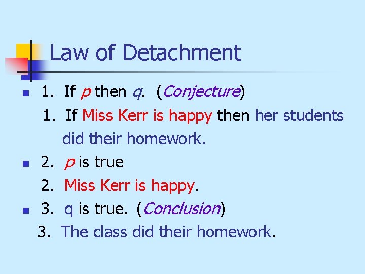 Law of Detachment n n n 1. If p then q. (Conjecture) 1. If