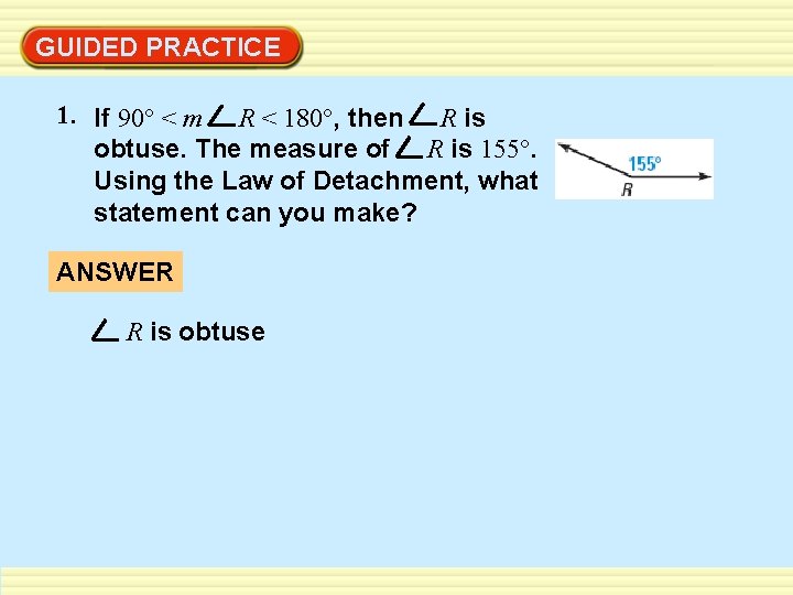 GUIDED PRACTICE 1. If 90° < m R < 180°, then R is obtuse.