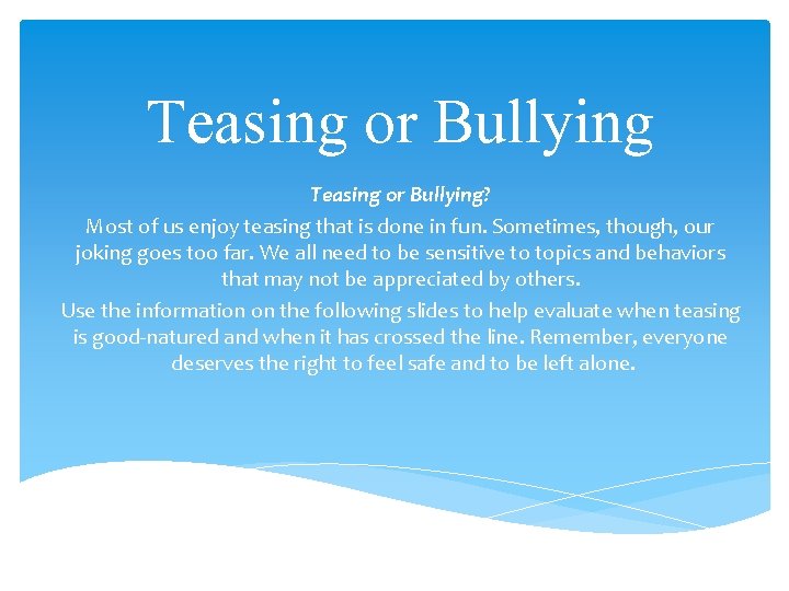 Teasing or Bullying? Most of us enjoy teasing that is done in fun. Sometimes,