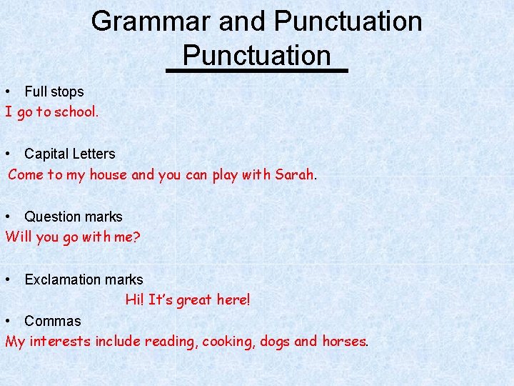 Grammar and Punctuation • Full stops I go to school. • Capital Letters Come