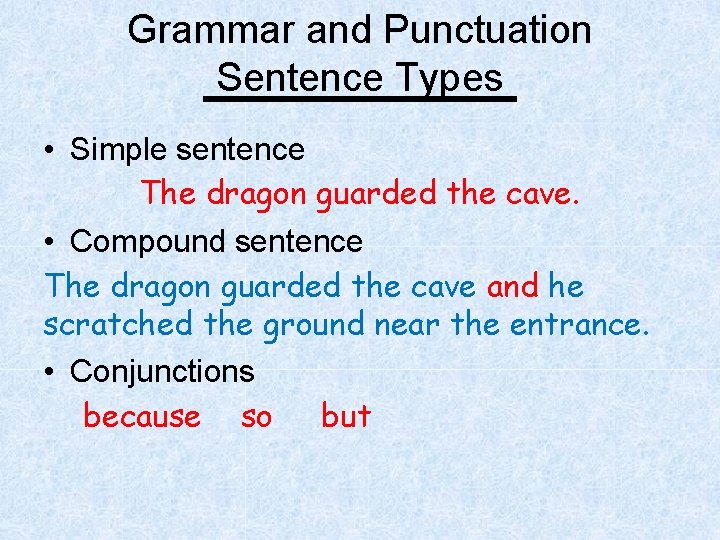 Grammar and Punctuation Sentence Types • Simple sentence The dragon guarded the cave. •