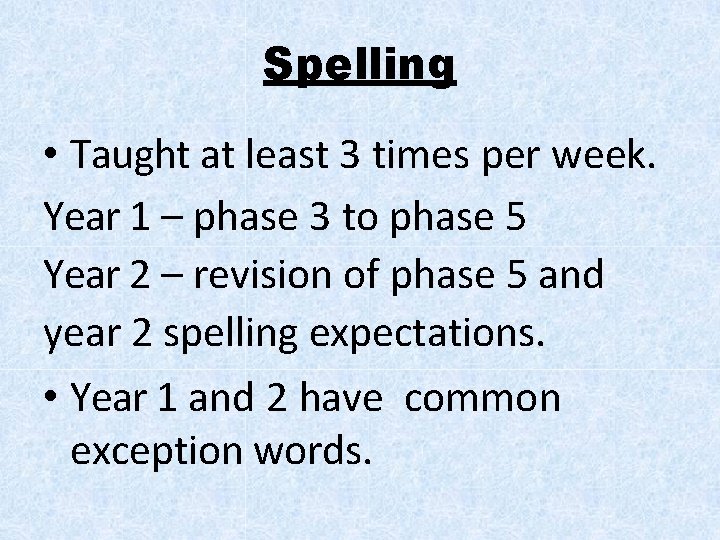 Spelling • Taught at least 3 times per week. Year 1 – phase 3