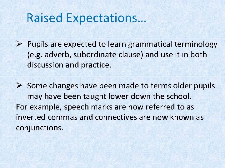 Raised Expectations… Ø Pupils are expected to learn grammatical terminology (e. g. adverb, subordinate