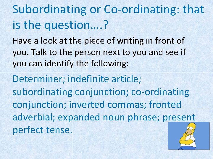 Subordinating or Co-ordinating: that is the question…. ? Have a look at the piece