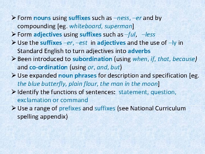 Ø Form nouns using suffixes such as –ness, –er and by compounding [eg. whiteboard,