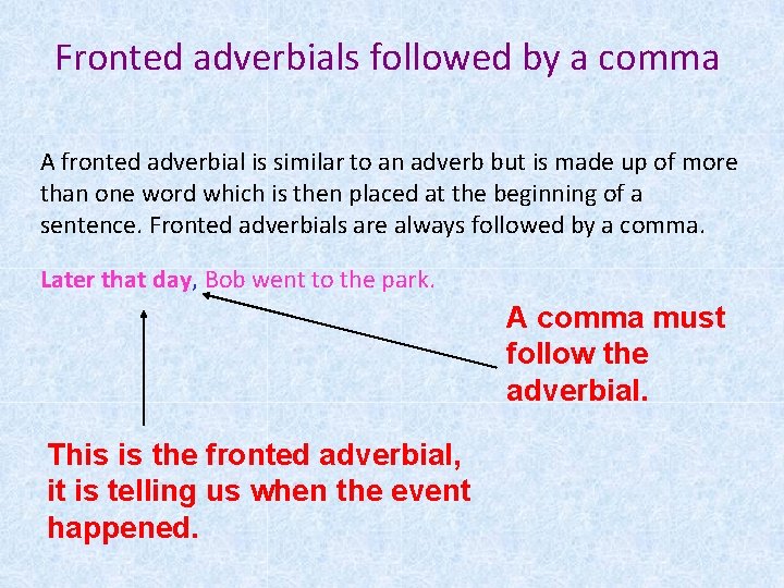 Fronted adverbials followed by a comma A fronted adverbial is similar to an adverb