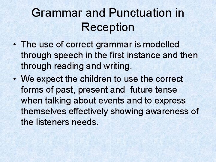 Grammar and Punctuation in Reception • The use of correct grammar is modelled through