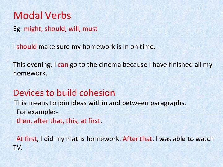 Modal Verbs Eg. might, should, will, must I should make sure my homework is