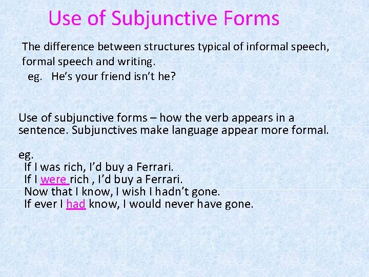 Use of Subjunctive Forms The difference between structures typical of informal speech, formal speech