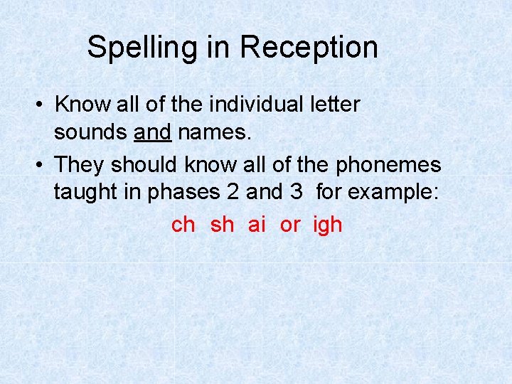 Spelling in Reception • Know all of the individual letter sounds and names. •