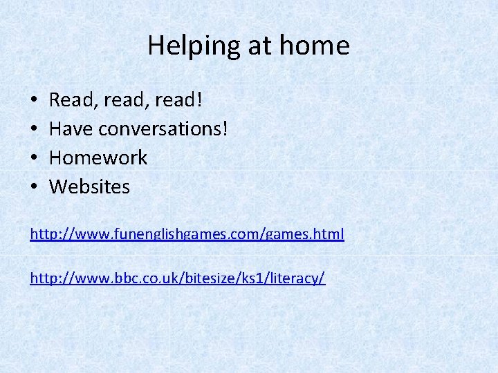 Helping at home • • Read, read! Have conversations! Homework Websites http: //www. funenglishgames.