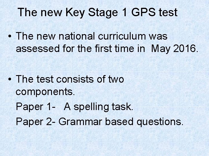 The new Key Stage 1 GPS test • The new national curriculum was assessed