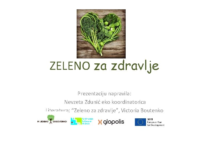 ZELENO za zdravlje Prezentaciju napravila: Nevzeta Zdunić eko koordinatorica Literatura: “Zeleno za zdravlje”, Victoria