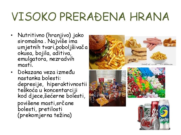 VISOKO PRERAĐENA HRANA • Nutritivno (hranjivo) jako siromašna. Najviše ima umjetnih tvari, poboljšivača okusa,