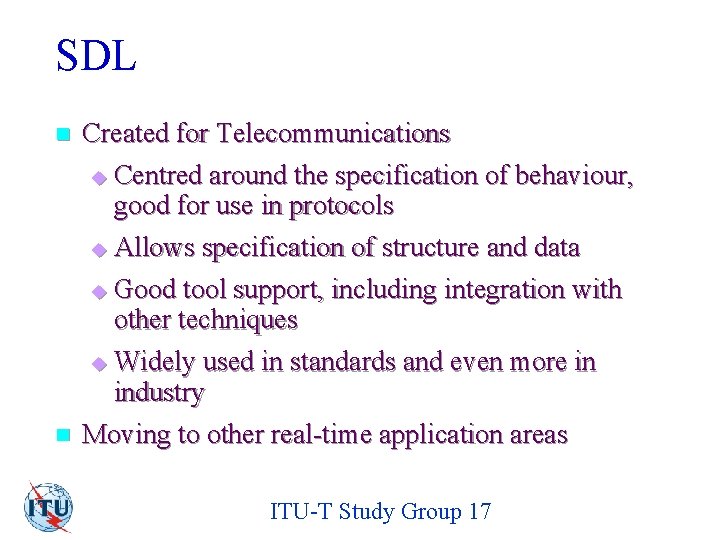 SDL n n Created for Telecommunications u Centred around the specification of behaviour, good