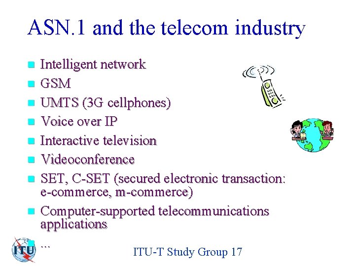 ASN. 1 and the telecom industry n n n n n Intelligent network GSM