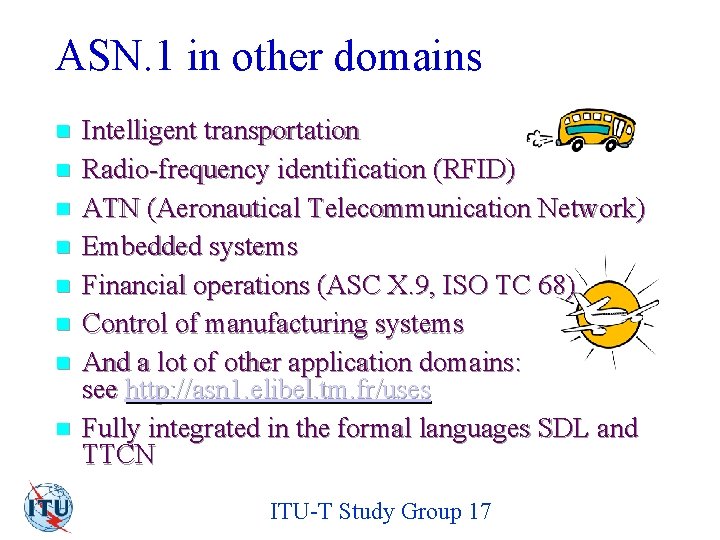 ASN. 1 in other domains n n n n Intelligent transportation Radio-frequency identification (RFID)