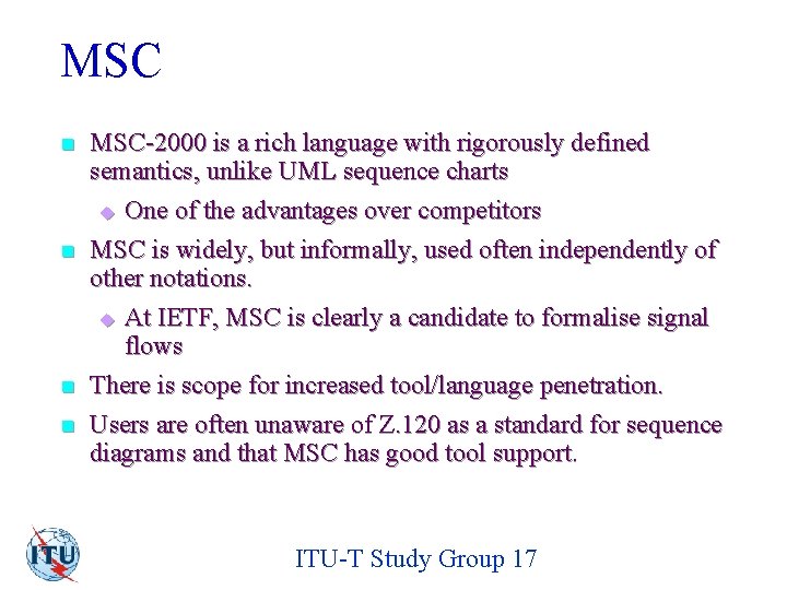 MSC n n MSC-2000 is a rich language with rigorously defined semantics, unlike UML