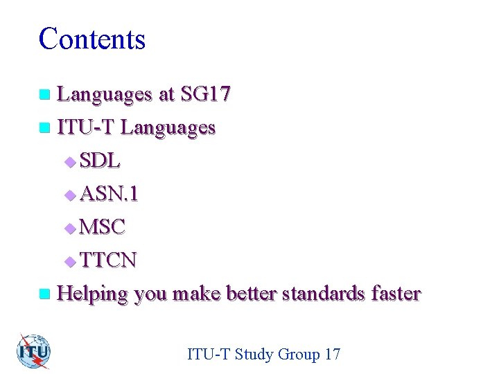 Contents Languages at SG 17 n ITU-T Languages u SDL u ASN. 1 u