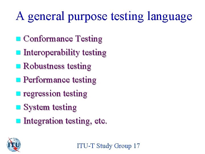 A general purpose testing language Conformance Testing n Interoperability testing n Robustness testing n