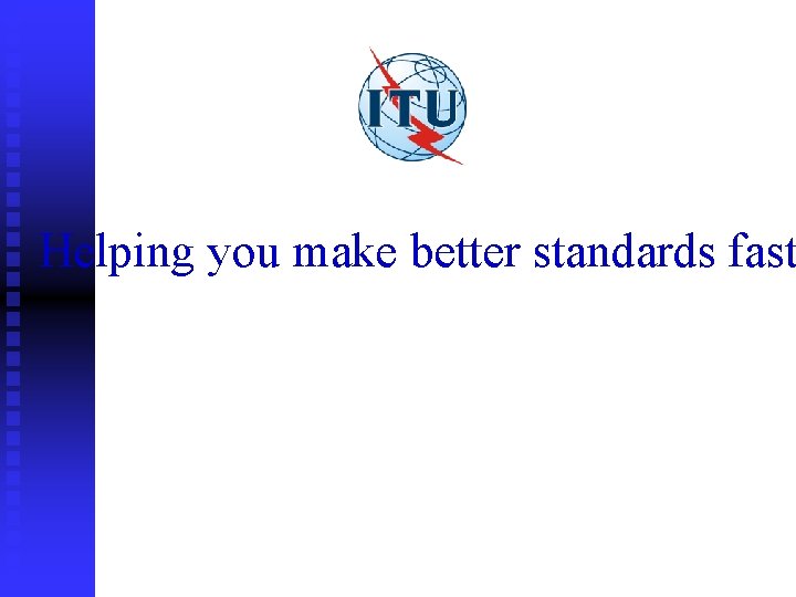 Helping you make better standards fast 