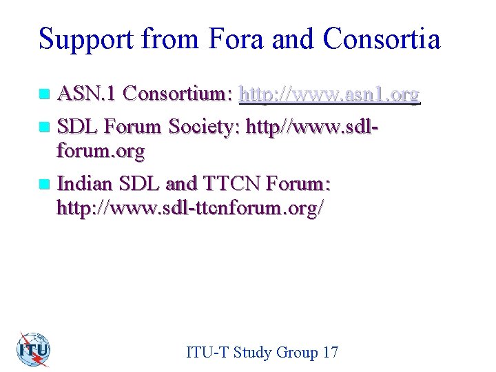 Support from Fora and Consortia ASN. 1 Consortium: http: //www. asn 1. org n