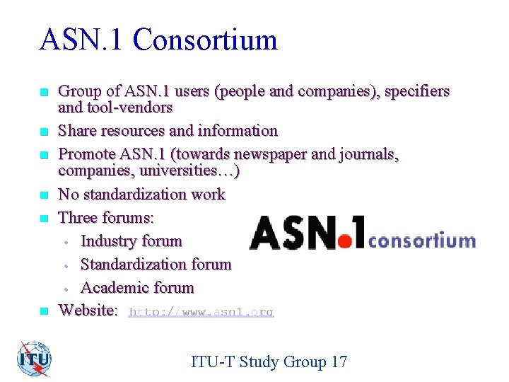 ASN. 1 Consortium n n n Group of ASN. 1 users (people and companies),