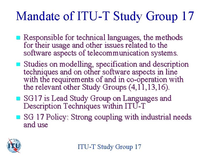 Mandate of ITU-T Study Group 17 n n Responsible for technical languages, the methods