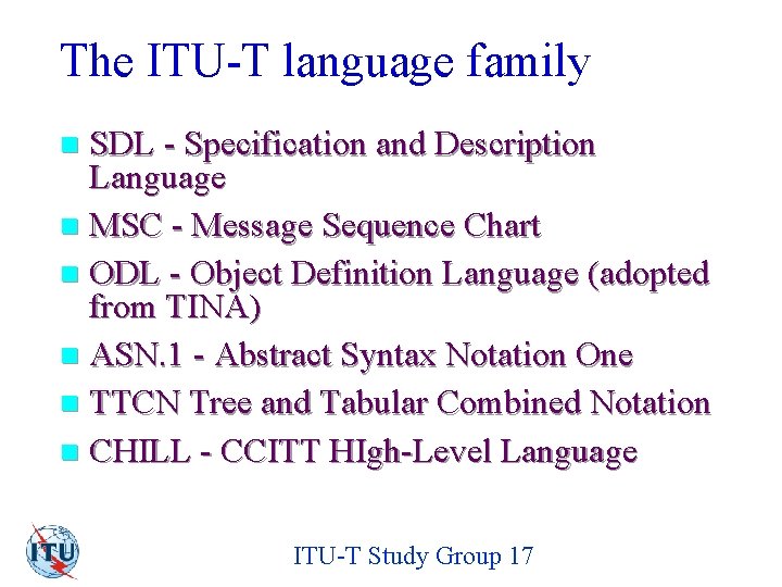 The ITU-T language family SDL - Specification and Description Language n MSC - Message