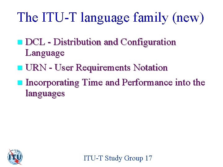 The ITU-T language family (new) DCL - Distribution and Configuration Language n URN -