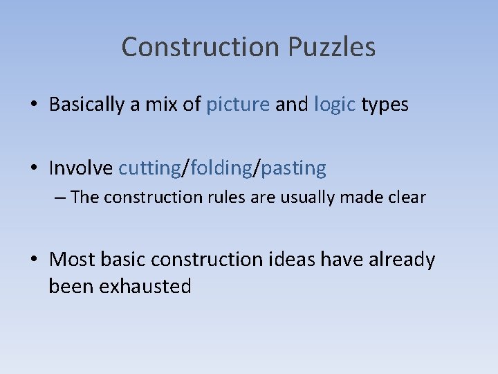 Construction Puzzles • Basically a mix of picture and logic types • Involve cutting/folding/pasting Construction Puzzles • Basically a mix of picture and logic types • Involve cutting/folding/pasting