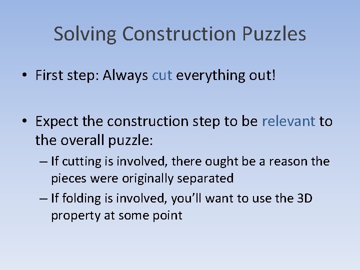 Solving Construction Puzzles • First step: Always cut everything out! • Expect the construction Solving Construction Puzzles • First step: Always cut everything out! • Expect the construction