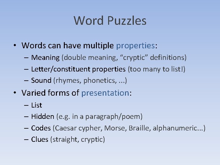 Word Puzzles • Words can have multiple properties: – Meaning (double meaning, “cryptic” definitions) Word Puzzles • Words can have multiple properties: – Meaning (double meaning, “cryptic” definitions)