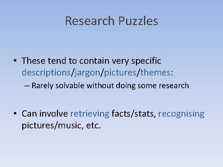 Research Puzzles • These tend to contain very specific descriptions/jargon/pictures/themes: – Rarely solvable without Research Puzzles • These tend to contain very specific descriptions/jargon/pictures/themes: – Rarely solvable without