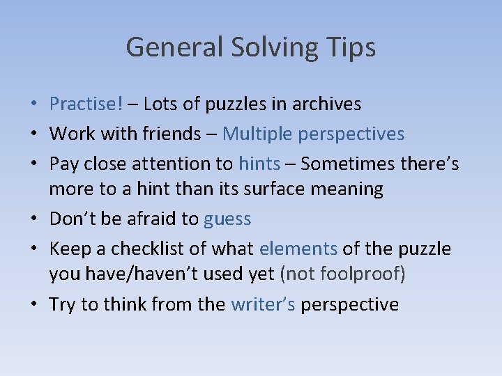 General Solving Tips • Practise! – Lots of puzzles in archives • Work with General Solving Tips • Practise! – Lots of puzzles in archives • Work with