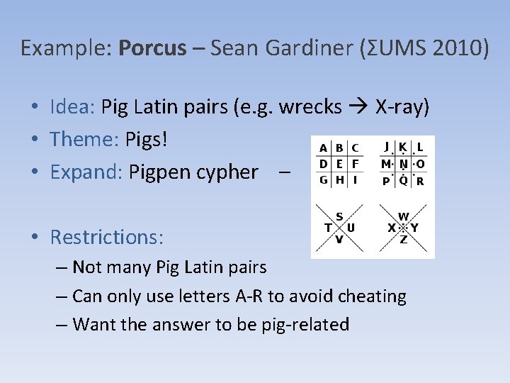 Example: Porcus – Sean Gardiner (ΣUMS 2010) • Idea: Pig Latin pairs (e. g. Example: Porcus – Sean Gardiner (ΣUMS 2010) • Idea: Pig Latin pairs (e. g.