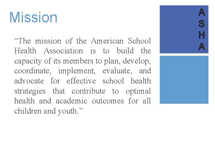 Mission “The mission of the American School Health Association is to build the capacity