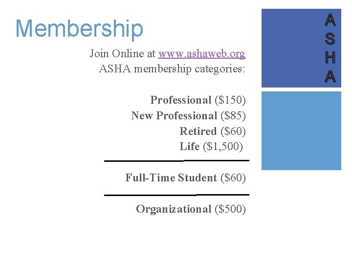 Membership Join Online at www. ashaweb. org ASHA membership categories: Professional ($150) New Professional