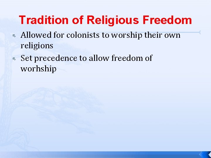 Tradition of Religious Freedom Allowed for colonists to worship their own religions Set precedence