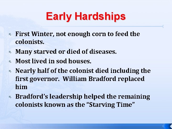 Early Hardships First Winter, not enough corn to feed the colonists. Many starved or