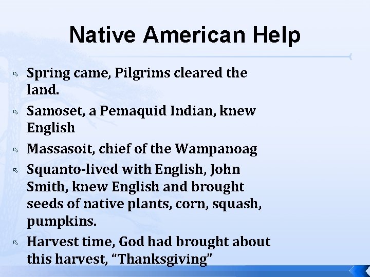 Native American Help Spring came, Pilgrims cleared the land. Samoset, a Pemaquid Indian, knew
