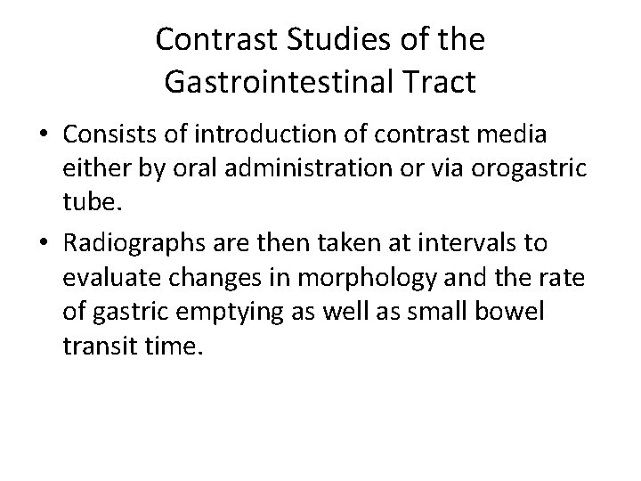 Contrast Studies of the Gastrointestinal Tract • Consists of introduction of contrast media either