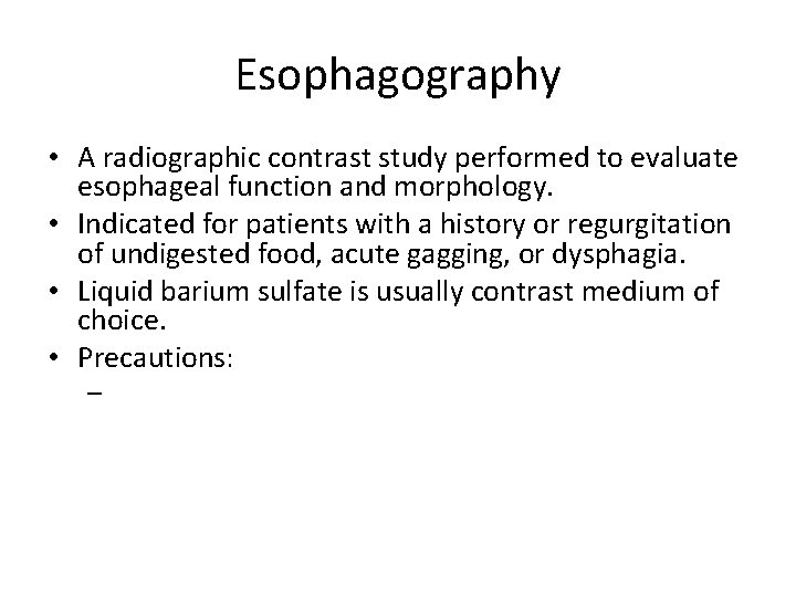 Esophagography • A radiographic contrast study performed to evaluate esophageal function and morphology. •