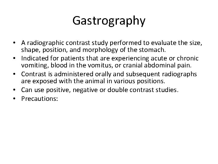 Gastrography • A radiographic contrast study performed to evaluate the size, shape, position, and