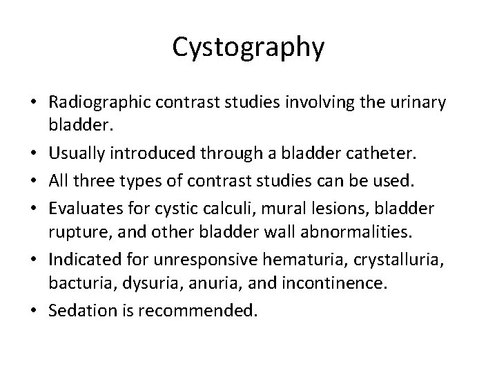 Cystography • Radiographic contrast studies involving the urinary bladder. • Usually introduced through a