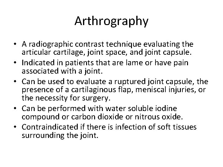 Arthrography • A radiographic contrast technique evaluating the articular cartilage, joint space, and joint