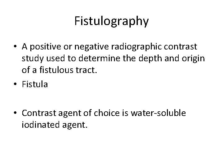 Fistulography • A positive or negative radiographic contrast study used to determine the depth