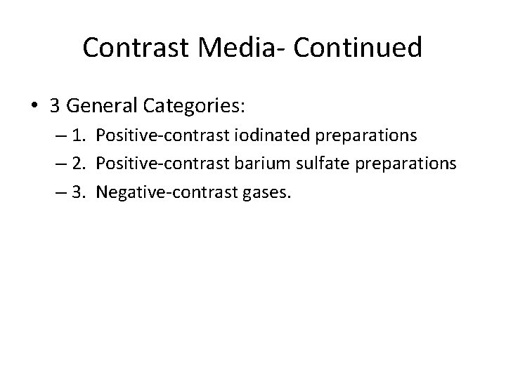 Contrast Media- Continued • 3 General Categories: – 1. Positive-contrast iodinated preparations – 2.